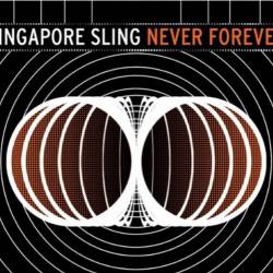 Singapore Sling : Never Forever